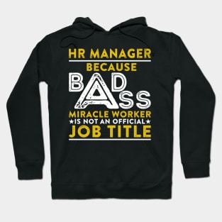 HR Manager Because Badass Miracle Worker Is Not An Official Job Title Hoodie